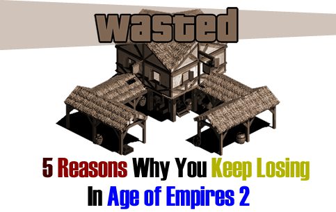 5 Reasons Why You Keep Losing In Age of Empires 2